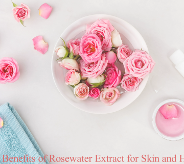 The Benefits of Rosewater Extract for Skin and Hair