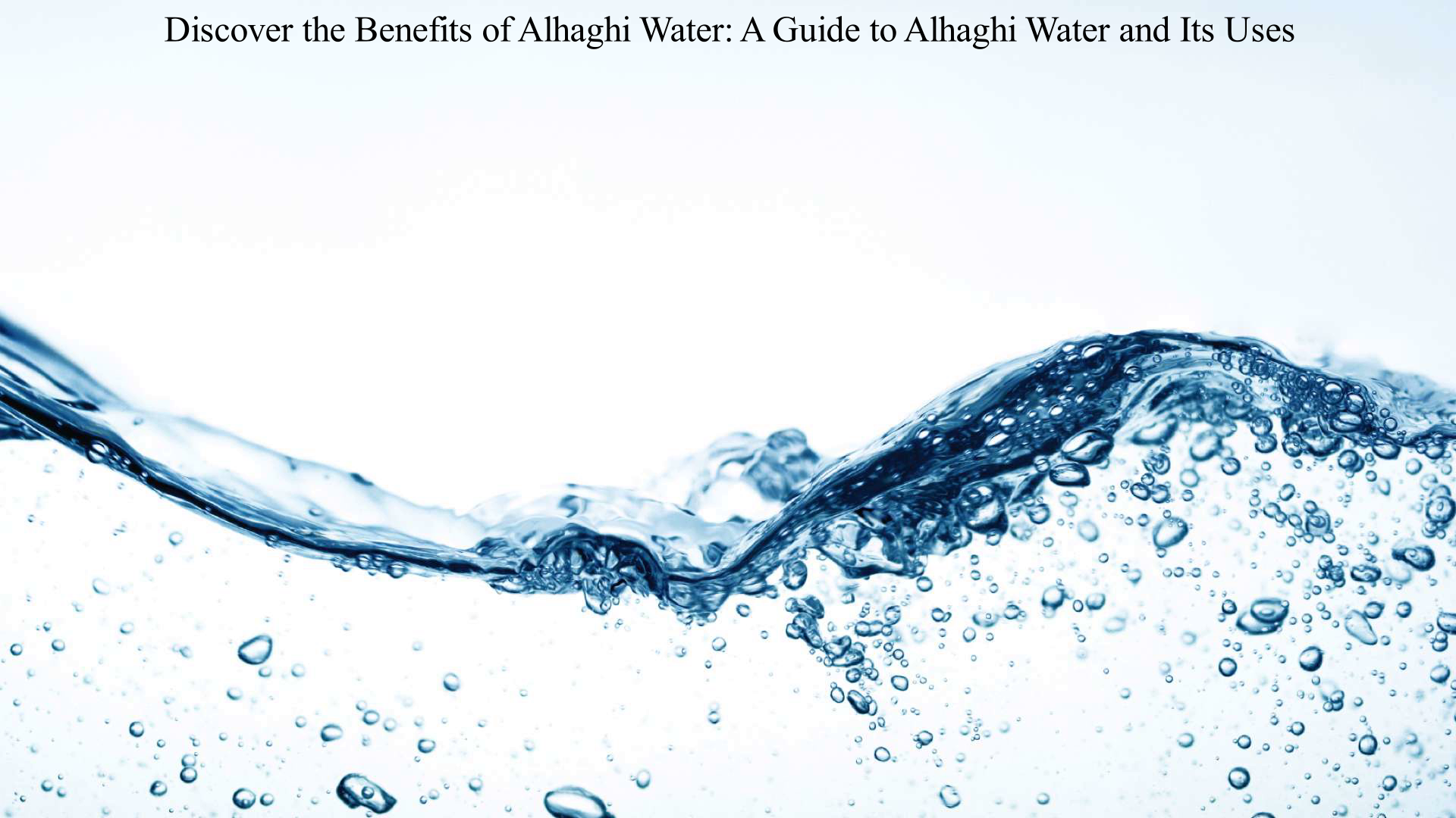 Discover the Benefits of Alhaghi Water: A Guide to Alhaghi Water and Its Uses
