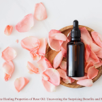 Explore the Healing Properties of Rose Oil: Uncovering the Surprising Benefits and Medical Uses