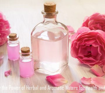 Discover the Power of Herbal and Aromatic Waters for Health and Beauty